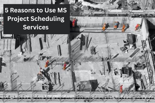 5 Reasons to Use MS Project Scheduling Services
