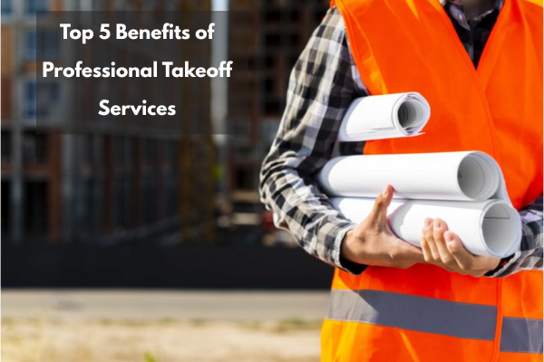 Top 5 Benefits of Professional Takeoff Services