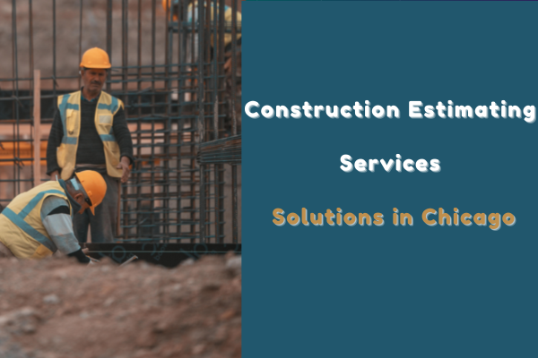 Construction Estimating Services Solutions in Chicago